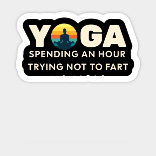 YOGA.....Don't Fart...for an hour Sticker